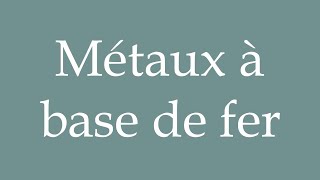 How to Pronounce Métaux à base de fer Ironbased metals Correctly in French [upl. by Magena353]