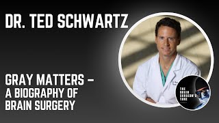 Dr Ted Schwartz GRAY MATTERS – A Biography of Brain Surgery [upl. by Narrat]