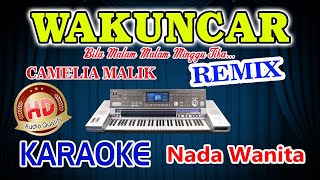 Wakuncar Remix Karaoke Camelia Malik HD Audio Nada Wanita [upl. by Eerac751]