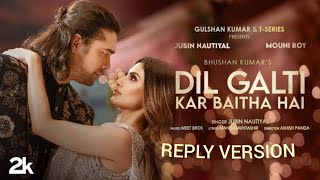 Dil Galti Kar Baitha Hai Reply Version  Jubin Nautiyal  Tserise  Hindi Song [upl. by Meares339]