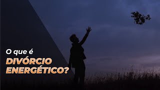 O Que É Divórcio Energético [upl. by Kirven]