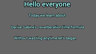 derive Sabines reverberation time formula [upl. by Sirtimid337]