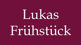 How to Pronounce Lukas Frühstück Correctly in German [upl. by Flosser]