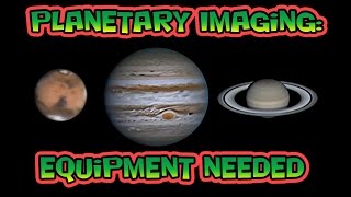 Planetary Imaging  Equipment Needed [upl. by Ranger]