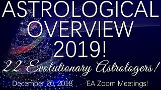 ASTROLOGICAL OVERVIEW 2019 with 22 EVOLUTIONARY ASTROLOGERS [upl. by Annaynek]