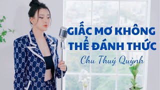 Giấc Mơ Không Thể Đánh Thức I Chu Thúy Quỳnh  Nhạc Hoa Lời Việt [upl. by Ubana]