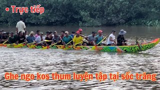 Trực tiếp đội ghe ngo kos thum bạc liêu tập sáng 1511 tại sóc trăng [upl. by Kaia49]