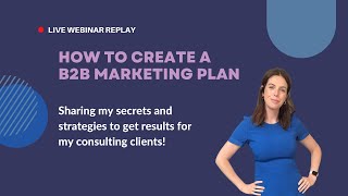 Webinar replay How to create a B2B Marketing Plan  bonus behind the scenes and QampA [upl. by Ettenrahc]