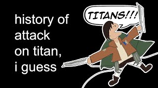 the entire history of attack on titan I guess [upl. by Auohs]