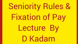 Seniority Rules amp Fixation of Pay Lecture By D Kadam [upl. by Maxantia]