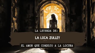 La Trágica Historia de la Loca Zulley El Amor que Condujo a la Locura [upl. by Colton]