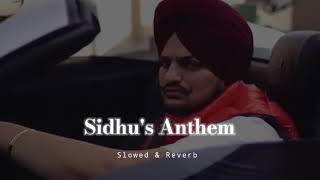 Sidhus Anthem  Slowed amp Reverb  Sidhu Moose Wala [upl. by Annoyed]