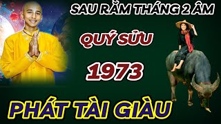 TIÊN TRI CHÍNH XÁC 100  QUÝ SỬU 1973 SAU RẰM THÁNG 2 ÂM LỊCH  PHÁT TÀI CỰC MẠNH TIỀN VỀ CHẬT KÉT [upl. by Mast]