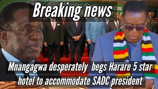 🟨Mnangagwa desperately begs Harare 5 star hotel to accommodate SADC president 🇿🇼 Updates 👇 [upl. by Nnylaehs]