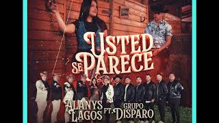 Alanys lagos feat Grupo Disparo  Usted se parece  letra voz [upl. by Jordanna774]