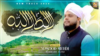 Hamd  LA ILAHA ILLALLAH  By Masood Mehdi Misbahi Jaisi  New Kalam 2024 [upl. by Hcurab]