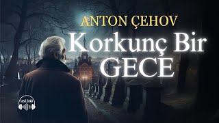 KORKUNÇ BİR GECE  ANTON ÇEHOV Sesli Öykü [upl. by Outlaw]