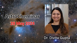 AstroCheminar 28 May 2024 featuring Dr Divita Gupta [upl. by Anitnatsnoc]