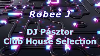 Robee J  DJ Pásztor Club House Selection [upl. by Eltsyrhc]