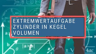 Extremwertaufgabe Zylinder in Kegel Volumen [upl. by Luht]