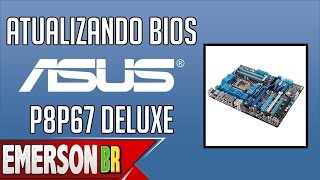 Tutorial  Atualizando BIOS da placa mãe Asus  P8P67 Deluxe PTBR [upl. by Aya]