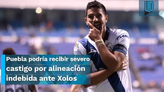 🤦 ¡INSÓLITO 🎽Puebla podría recibir severo castigo por alineación indebida ante Xolos [upl. by Nylqcaj]