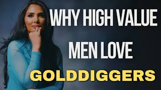 Why High Value Men Love Golddiggers [upl. by Venditti]