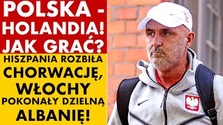 POLSKA  HOLANDIA JAK GRAĆ HISZPANIA ROZBIŁA CHORWACJĘ WŁOCHY POKONAŁY DZIELNĄ ALBANIĘ [upl. by Ordnassela209]