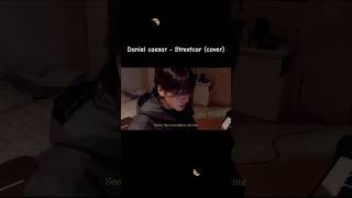 Daniel caesar  Streetcar cover danielcaesar cover popmusic [upl. by Swan457]