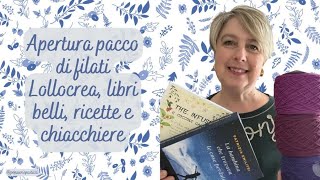 Apertura pacco filati Lollocrea libri belli ricette e chiacchiere [upl. by Ramyar]