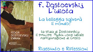 F Dostoevskij  Lidiota  La Bellezza salverà il mondo  Riassunto e Analisi [upl. by Bouldon]