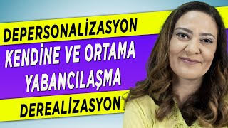 KENDİNE YABANCILAŞMA NEDİR NEDEN OLUR NASIL GEÇER Depersonalizasyon ve Derealizasyon [upl. by Erodisi]