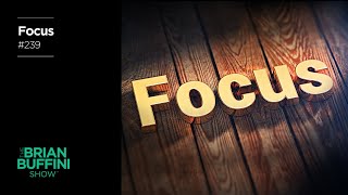 Avoid Distractions amp Develop Laser Focus 239  The Brian Buffini Show [upl. by Ylrevaw398]