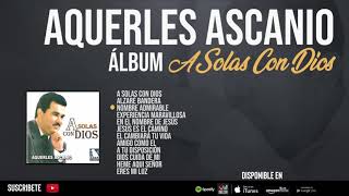 A Solas Con Dios  Aquerles Ascanio ÁLBUM COMPLETO [upl. by Feliks423]