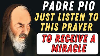 PADRE PIO LISTEN TO THIS PRAYER TO RECEIVE A MIRACLE [upl. by Alik]