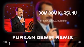 İbrahim Tatlıses  Dom Dom Kurşunu  Furkan Demir Remix [upl. by Nalrah]