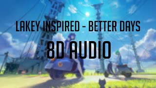 LAKEY INSPIRED  Better Days 「 8D Audio」✔ [upl. by Sanferd]