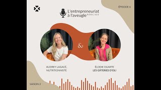 Lentrepreneuriat à laveugle  Épisode 6  Saison 2 Audrey Lagacé nutritionniste amp Gâteries dOli [upl. by Pass]