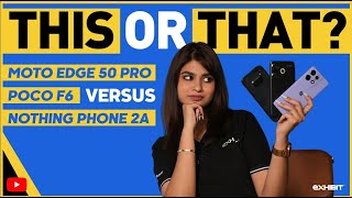 Moto Edge 50 Pro vs Poco F6 vs Nothing Phone 2a  This or That [upl. by Godrich726]