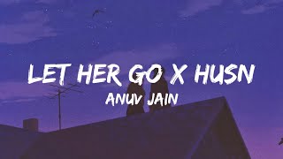 Let Her Go X Husn Lyrics  Anuv Jain Gravero Mashup [upl. by Ezmeralda]