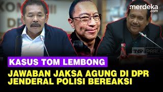 FULL Jaksa Agung Blakblakan Kasus Tom Lembong Jenderal Polisi Bereaksi di DPR [upl. by Isoais]