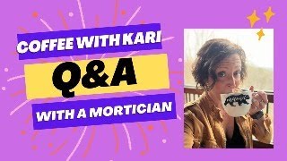 Coffee with Kari Live Chat with a Mortician [upl. by Ardnoet643]