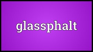 Glassphalt Meaning [upl. by Thirion]