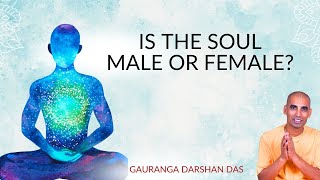 IS THE SOUL MALE OR FEMALE  Gauranga Darshan Das [upl. by Jamnis]