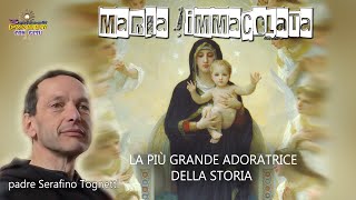 MARIA IMMACOLATA “LA PIÙ GRANDE ADORATRICE di DIO DELLA STORIA”  Padre Serafino Tognetti [upl. by Ecnatsnoc]