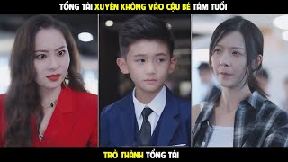 Trở Thành CEO  Tổng tài xuyên không vào cậu bé 8 tuổi [upl. by Enitsirk984]