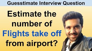 Estimate the number of flights that take off from an airport Guesstimate interview question [upl. by Ydor929]