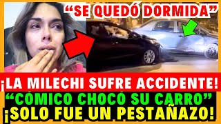 ¡CÓMICO LA MILECHI SUFRIÓ ACCI1D3NTE CH0C0 SU CARRO¿SE QUEDÓ DORMIDA [upl. by Hebbe]