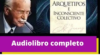 ARQUETIPOS E INCONSCIENTE COLECTIVO CARL JUNG AUDIOLIBRO COMPLETO [upl. by Ahsirpac647]