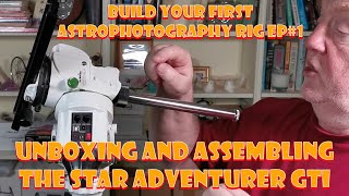 Build Your First Astrophotgraphy Rig Ep1  Unboxing And Assembling The Star Adventurer GTI [upl. by Ulick110]